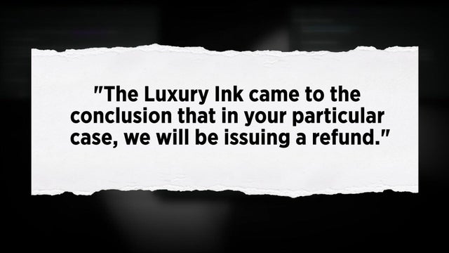 "The Luxury Ink came to the conclusion that in your particular case, we will be issuing a refund." 